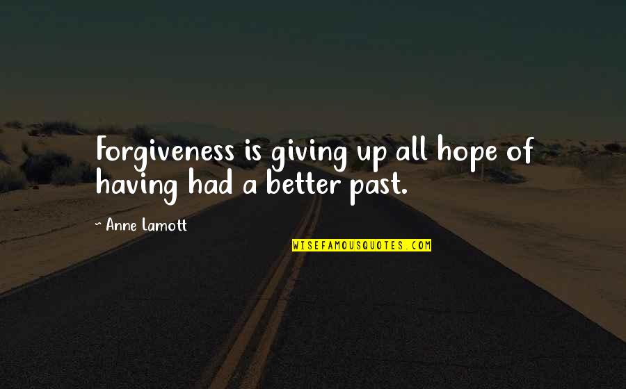 Sabiang Quotes By Anne Lamott: Forgiveness is giving up all hope of having
