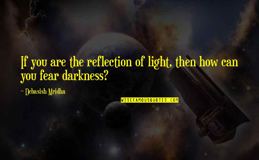 Sabians Best Quotes By Debasish Mridha: If you are the reflection of light, then Sabians Best Quotes By Debasish Mridha: If you are the reflection of light, then