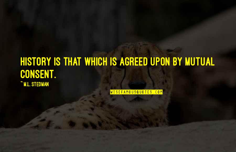 Sabians Quotes By M.L. Stedman: History is that which is agreed upon by