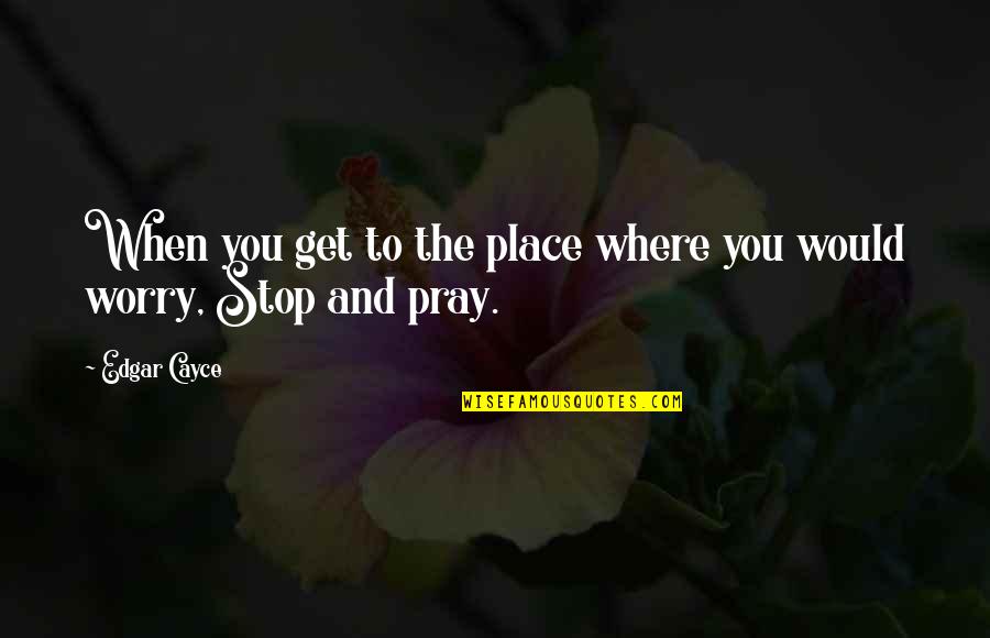 Sabias In English Quotes By Edgar Cayce: When you get to the place where you