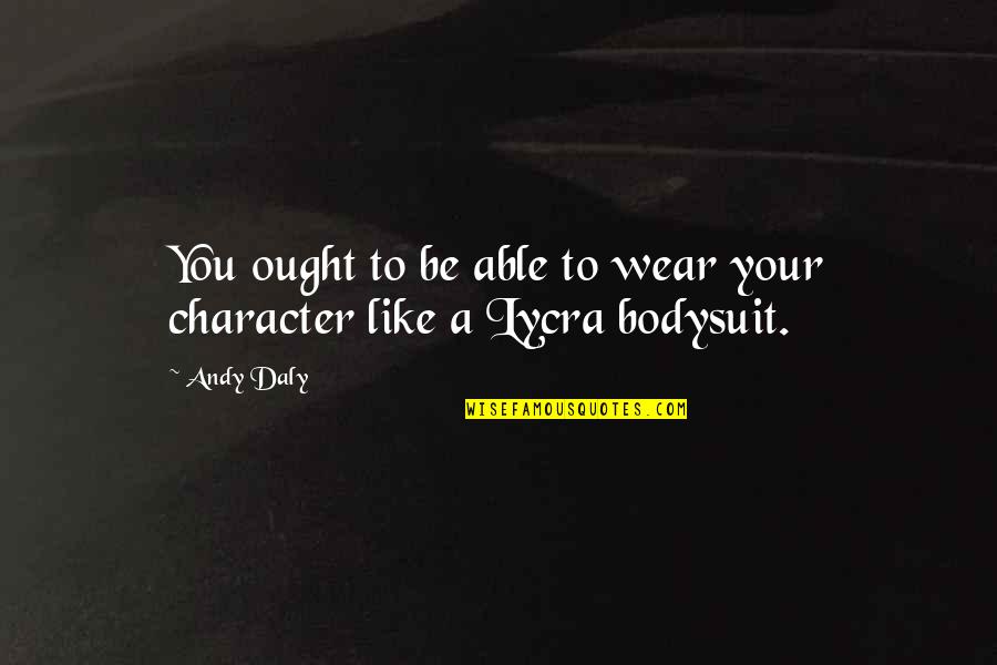 Sabias In Spanish Quotes By Andy Daly: You ought to be able to wear your