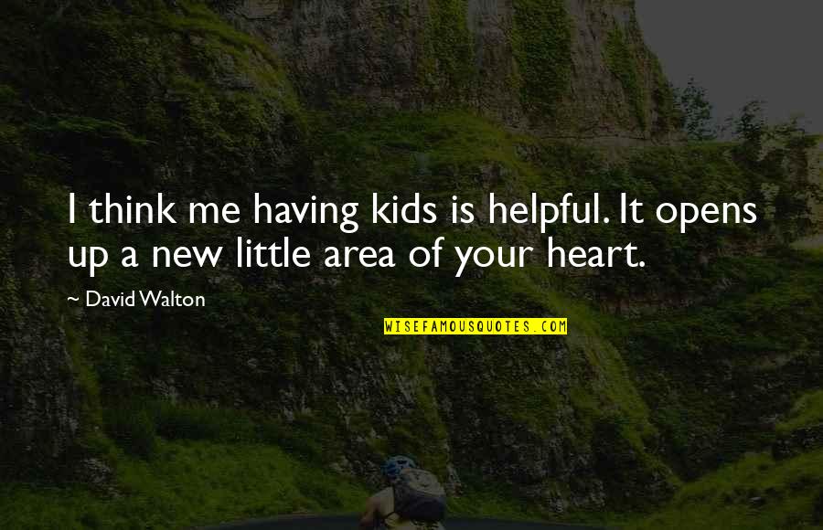 Sabida Productions Quotes By David Walton: I think me having kids is helpful. It