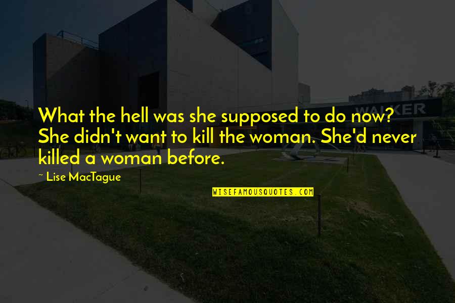 Sabiduria Definicion Quotes By Lise MacTague: What the hell was she supposed to do