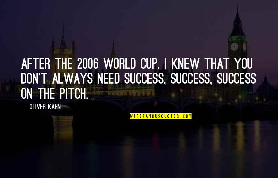 Sabiendo Que Quotes By Oliver Kahn: After the 2006 World Cup, I knew that