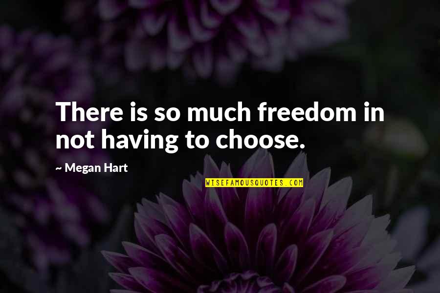 Sabiendo Qui N Quotes By Megan Hart: There is so much freedom in not having