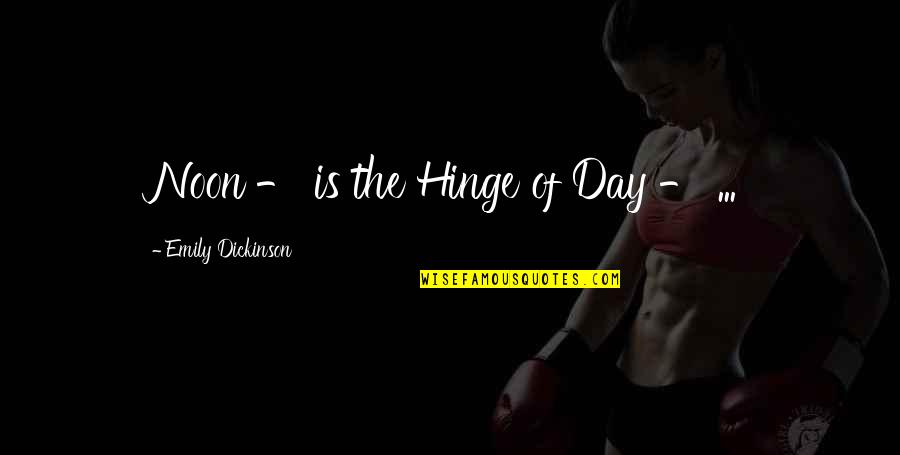 Sabin Quotes By Emily Dickinson: Noon - is the Hinge of Day - Sabin Quotes By Emily Dickinson: Noon - is the Hinge of Day -