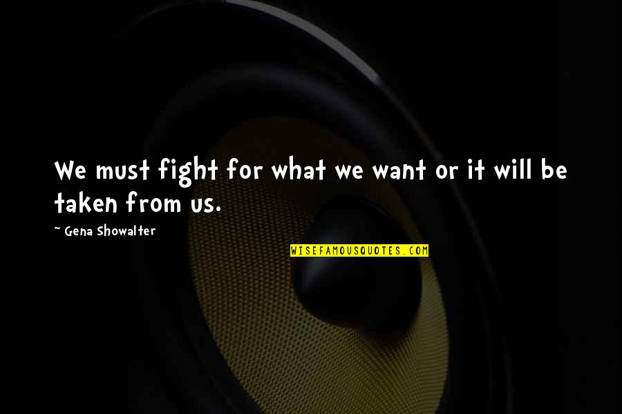 Sabin Quotes By Gena Showalter: We must fight for what we want or