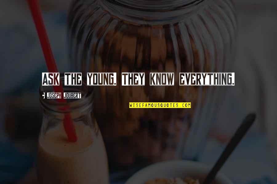 Sabin Quotes By Joseph Joubert: Ask the young. They know everything. Sabin Quotes By Joseph Joubert: Ask the young. They know everything.