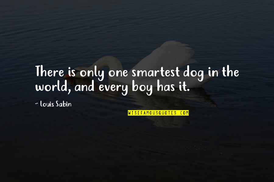 Sabin Quotes By Louis Sabin: There is only one smartest dog in the