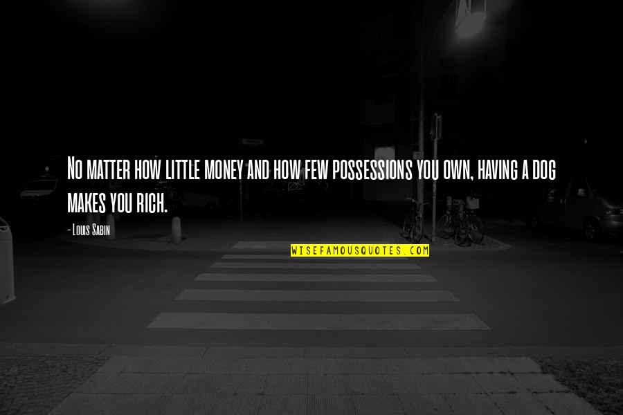 Sabin Quotes By Louis Sabin: No matter how little money and how few Sabin Quotes By Louis Sabin: No matter how little money and how few