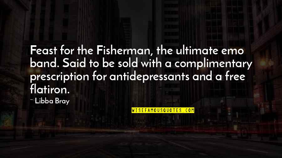 Sabina Babayeva Quotes By Libba Bray: Feast for the Fisherman, the ultimate emo band.
