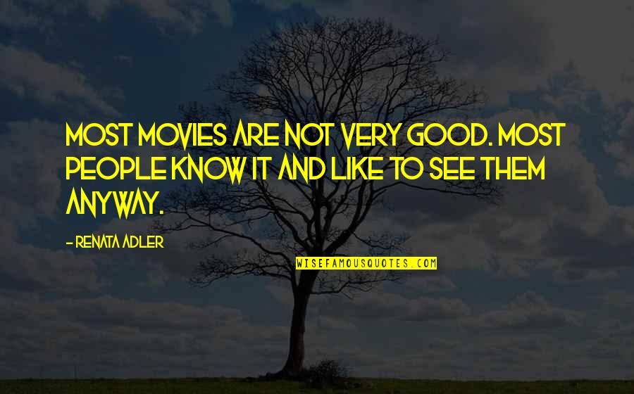 Sabina's Quotes By Renata Adler: Most movies are not very good. Most people