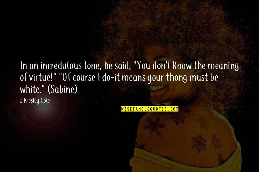 Sabine Quotes By Kresley Cole: In an incredulous tone, he said, "You don't