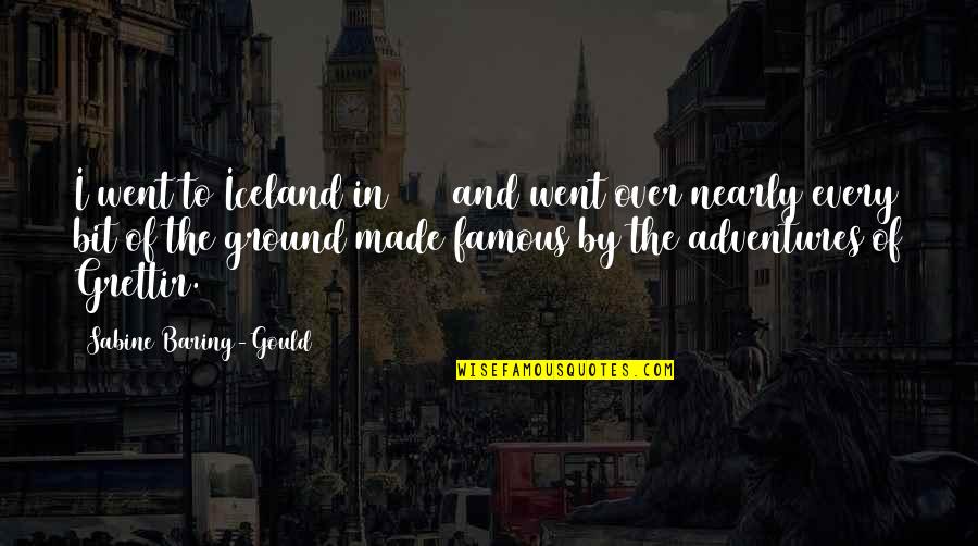 Sabine Quotes By Sabine Baring-Gould: I went to Iceland in 1861 and went