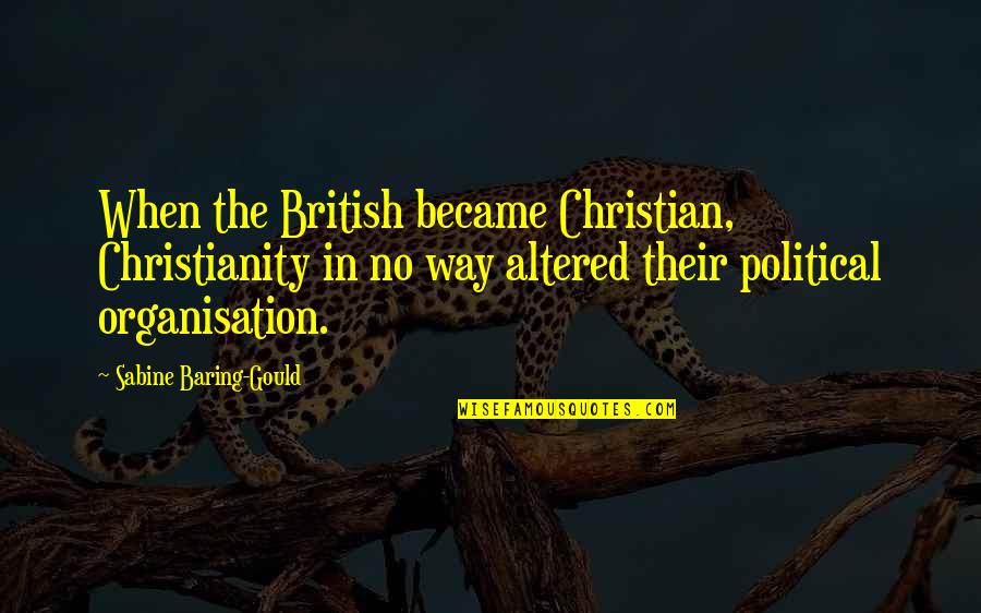Sabine Quotes By Sabine Baring-Gould: When the British became Christian, Christianity in no