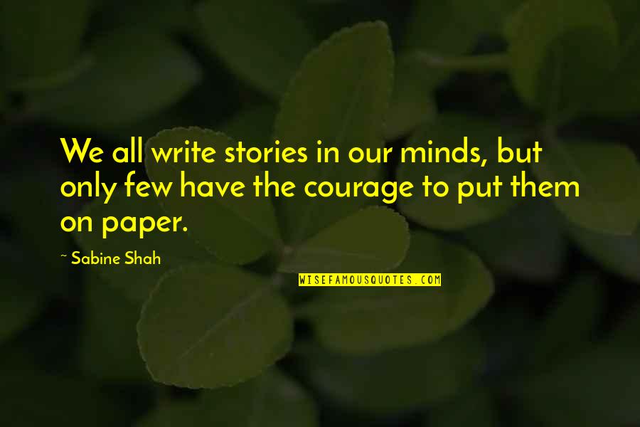 Sabine Quotes By Sabine Shah: We all write stories in our minds, but