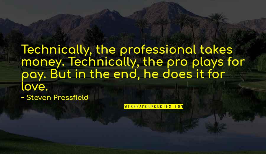 Sabin's Quotes By Steven Pressfield: Technically, the professional takes money. Technically, the pro