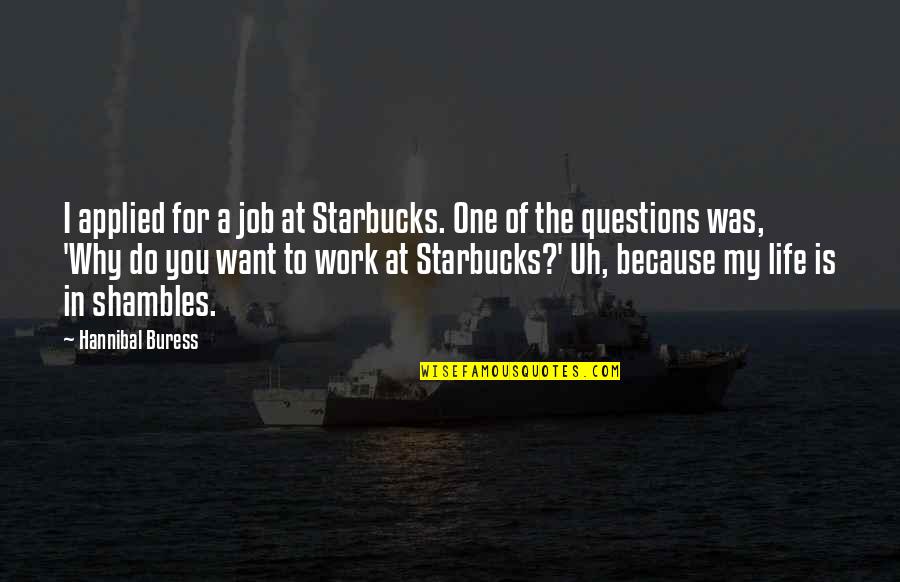 Sabins Studio Quotes By Hannibal Buress: I applied for a job at Starbucks. One