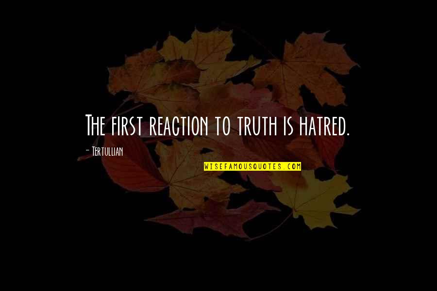Sabins Studio Quotes By Tertullian: The first reaction to truth is hatred.
