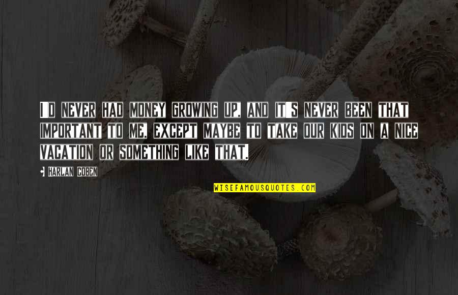 Sabinsky Richard Quotes By Harlan Coben: I'd never had money growing up, and it's