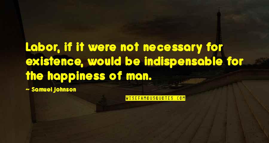 Sabinus Reignfire Quotes By Samuel Johnson: Labor, if it were not necessary for existence,