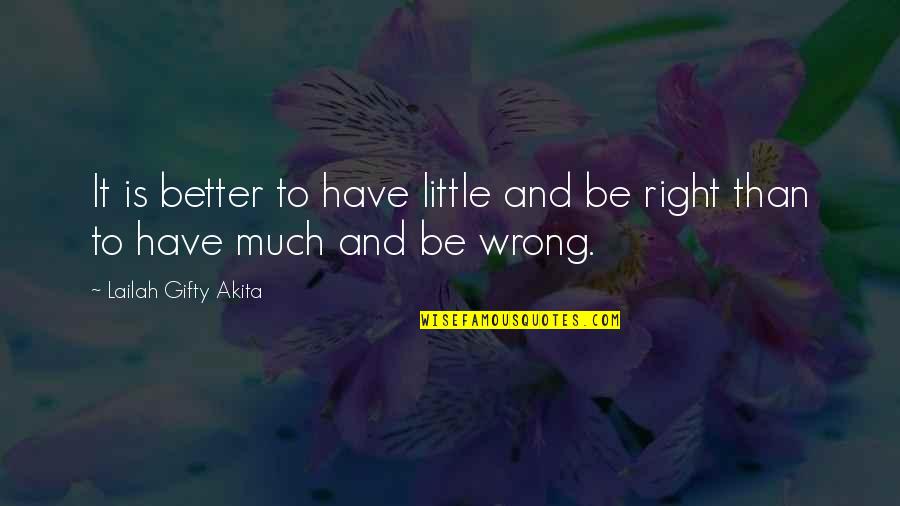 Sabio Enterprises Quotes By Lailah Gifty Akita: It is better to have little and be Sabio Enterprises Quotes By Lailah Gifty Akita: It is better to have little and be