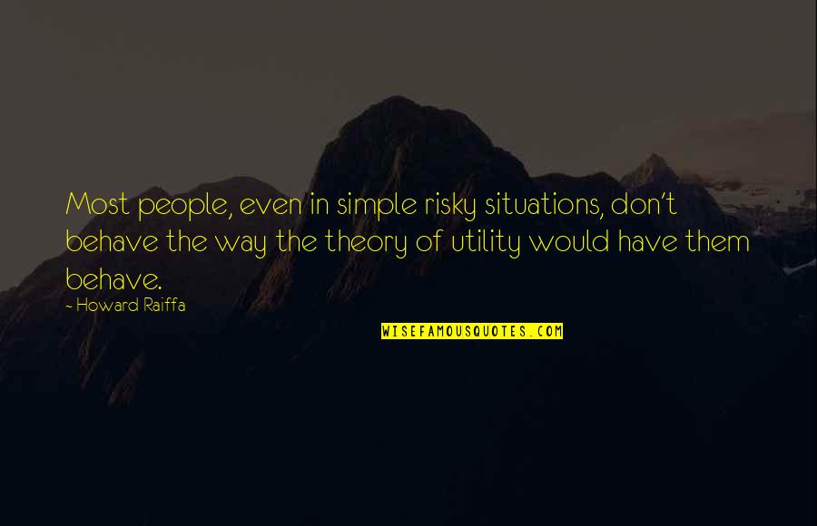Sabio Quotes By Howard Raiffa: Most people, even in simple risky situations, don't Sabio Quotes By Howard Raiffa: Most people, even in simple risky situations, don't