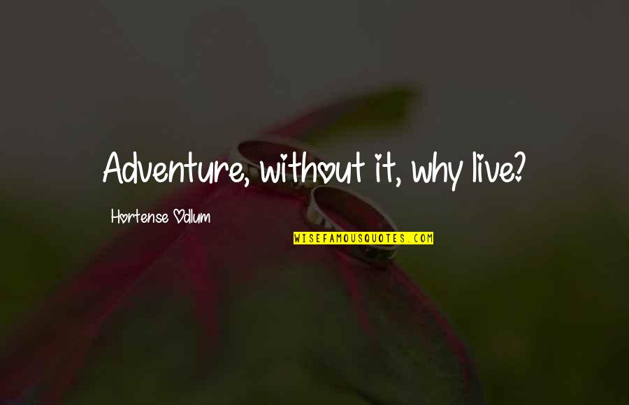 Sabion Sound Quotes By Hortense Odlum: Adventure, without it, why live? Sabion Sound Quotes By Hortense Odlum: Adventure, without it, why live?