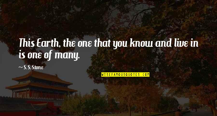 Sabir Piya Quotes By S. S. Stone: This Earth, the one that you know and