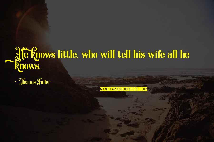 Sabir Quotes By Thomas Fuller: He knows little, who will tell his wife