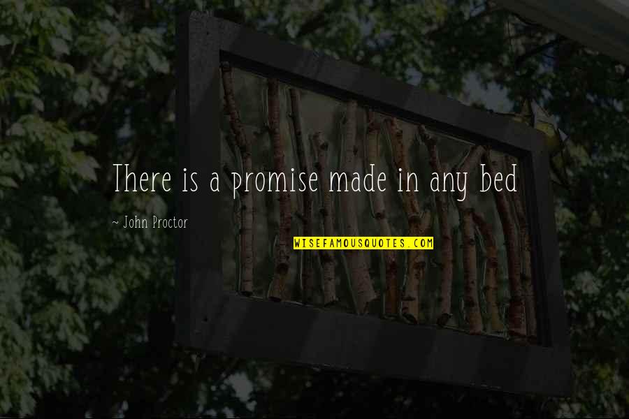 Sabisa Quotes By John Proctor: There is a promise made in any bed Sabisa Quotes By John Proctor: There is a promise made in any bed