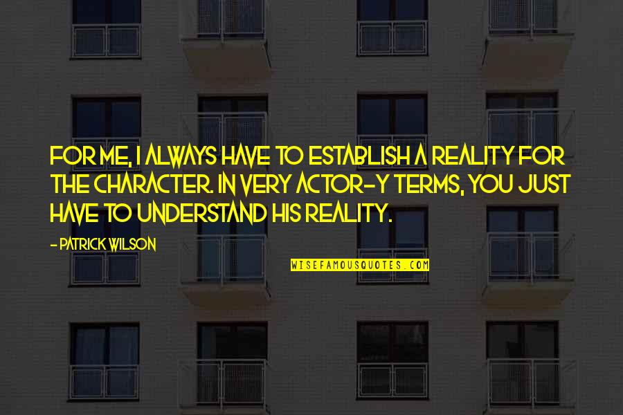 Sabisa Quotes By Patrick Wilson: For me, I always have to establish a Sabisa Quotes By Patrick Wilson: For me, I always have to establish a
