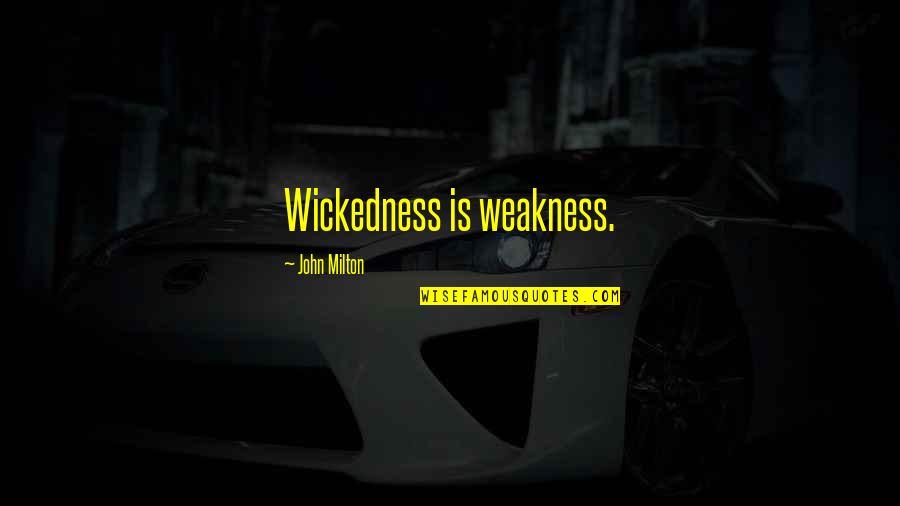 Sabisabi Quotes By John Milton: Wickedness is weakness.