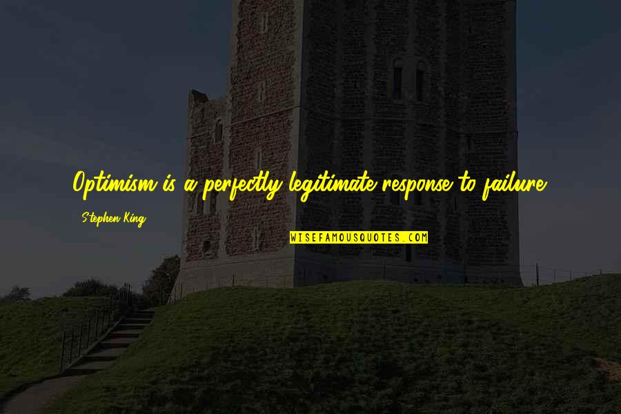 Sabiston Builders Quotes By Stephen King: Optimism is a perfectly legitimate response to failure.
