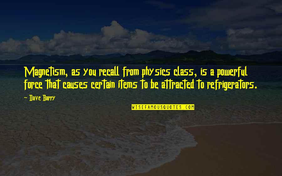 Sabiston Building Quotes By Dave Barry: Magnetism, as you recall from physics class, is Sabiston Building Quotes By Dave Barry: Magnetism, as you recall from physics class, is