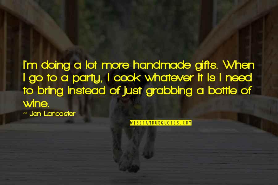 Sabitri And Soumitras Funny Quotes By Jen Lancaster: I'm doing a lot more handmade gifts. When Sabitri And Soumitras Funny Quotes By Jen Lancaster: I'm doing a lot more handmade gifts. When