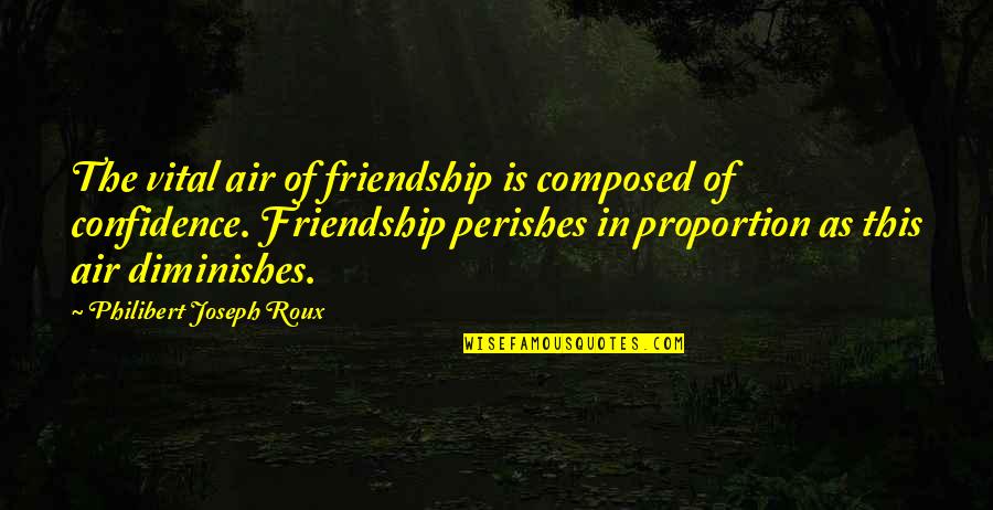 Sabjiwala Quotes By Philibert Joseph Roux: The vital air of friendship is composed of