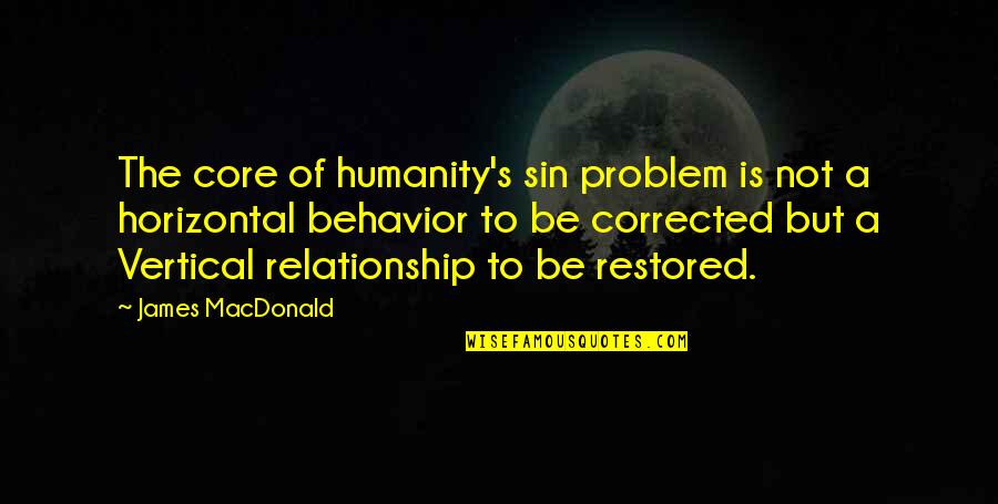 Sablan Orthopedics Quotes By James MacDonald: The core of humanity's sin problem is not