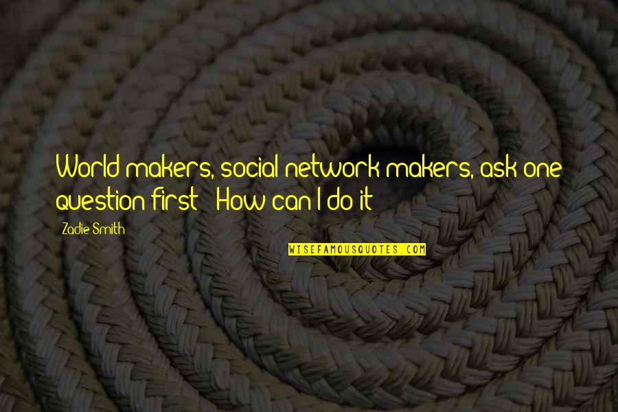 Sablazo Coated Quotes By Zadie Smith: World makers, social network makers, ask one question