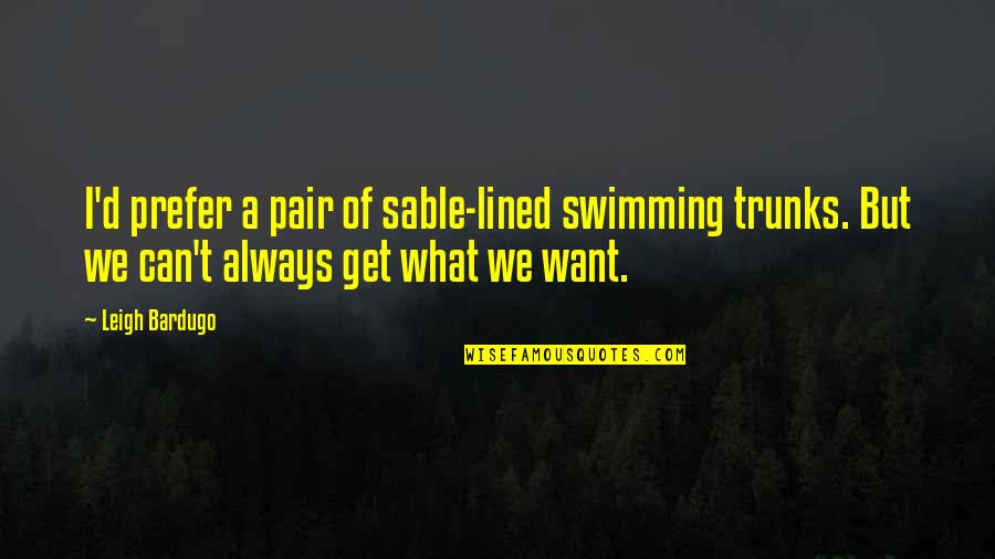 Sable Quotes By Leigh Bardugo: I'd prefer a pair of sable-lined swimming trunks.