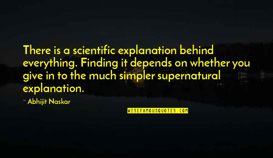Sabler Patio Quotes By Abhijit Naskar: There is a scientific explanation behind everything. Finding