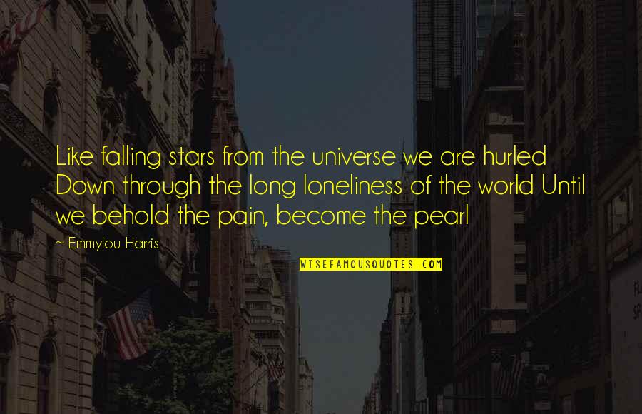 Sables Dazur Quotes By Emmylou Harris: Like falling stars from the universe we are Sables Dazur Quotes By Emmylou Harris: Like falling stars from the universe we are