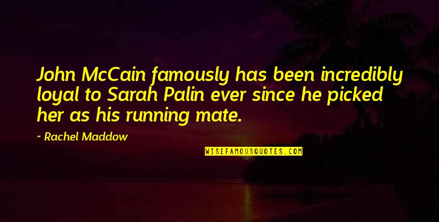 Sablewska Stylizacje Quotes By Rachel Maddow: John McCain famously has been incredibly loyal to Sablewska Stylizacje Quotes By Rachel Maddow: John McCain famously has been incredibly loyal to