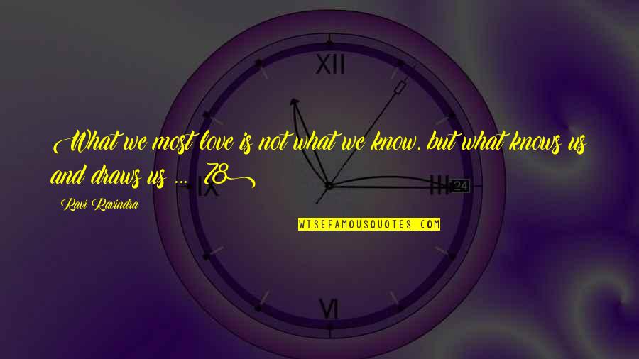 Sabljaci Quotes By Ravi Ravindra: What we most love is not what we