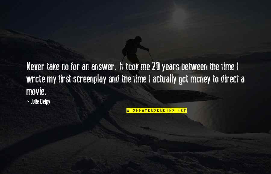Sabljanje Quotes By Julie Delpy: Never take no for an answer. It took Sabljanje Quotes By Julie Delpy: Never take no for an answer. It took