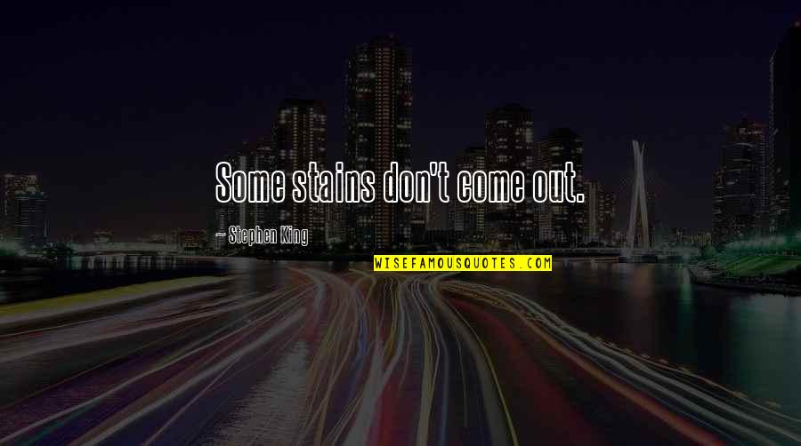 Sabljanje Quotes By Stephen King: Some stains don't come out. Sabljanje Quotes By Stephen King: Some stains don't come out.