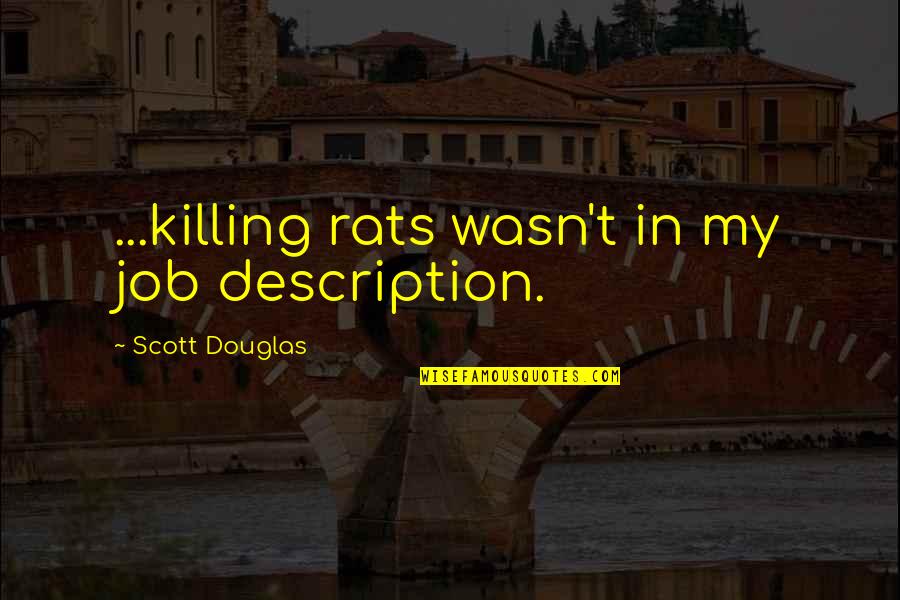 Sablotny Floors Quotes By Scott Douglas: ...killing rats wasn't in my job description.
