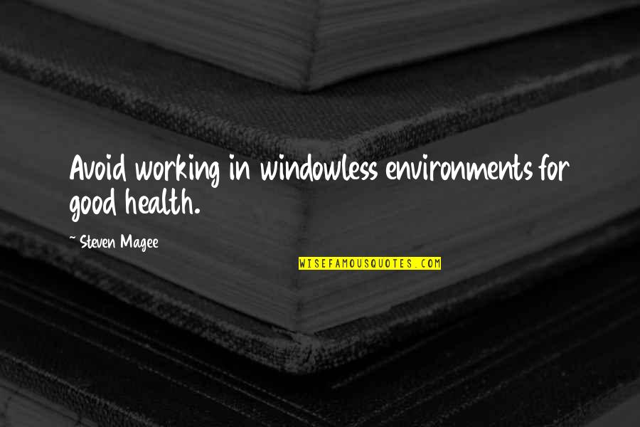 Sabo One Piece Quotes By Steven Magee: Avoid working in windowless environments for good health.