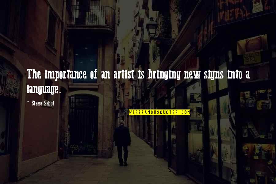 Sabol Quotes By Steve Sabol: The importance of an artist is bringing new