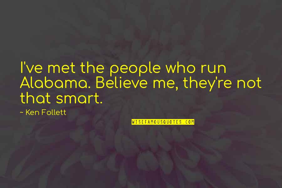 Sabola Quotes By Ken Follett: I've met the people who run Alabama. Believe